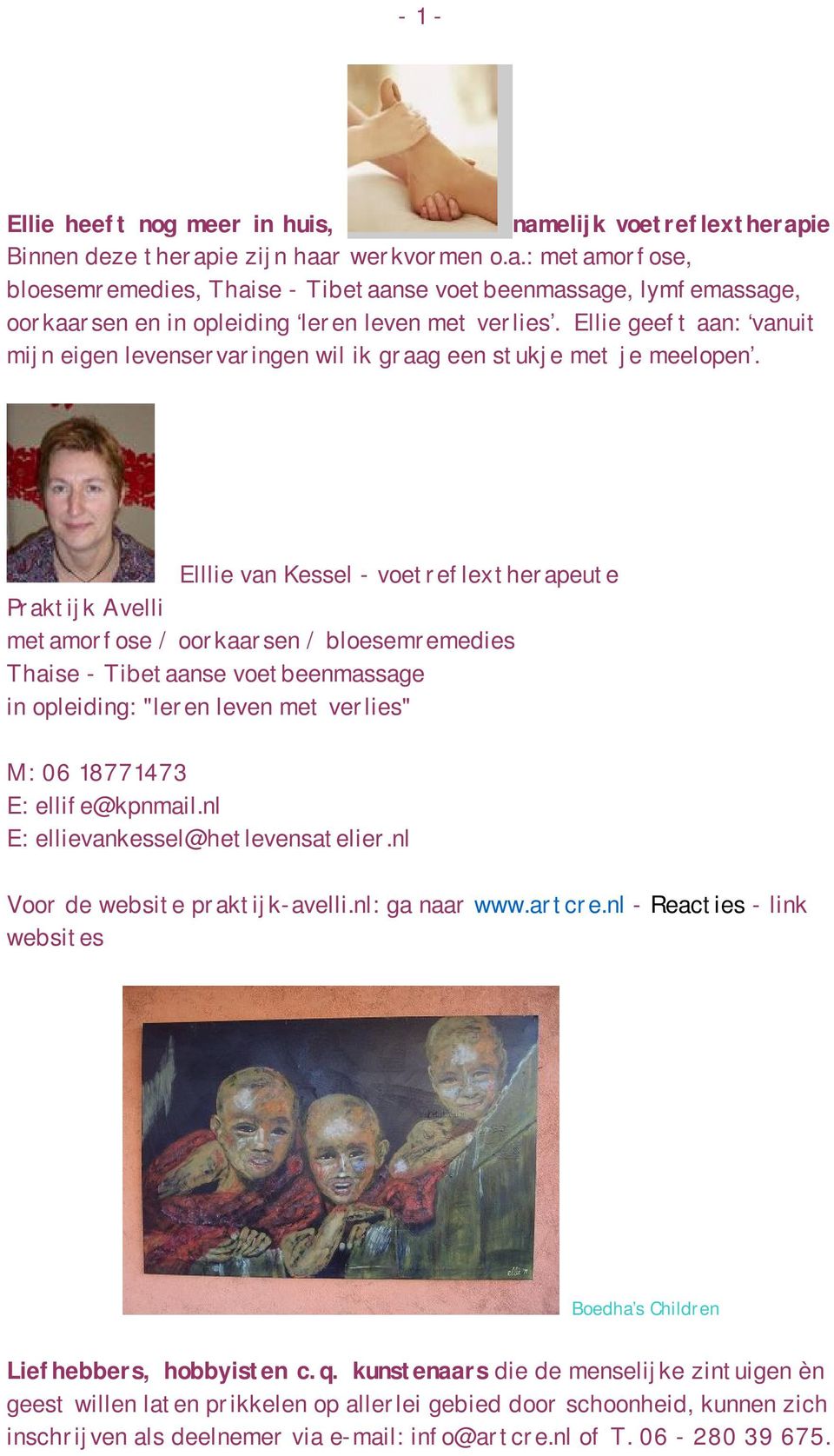 Elllie van Kessel - voetreflextherapeute Praktijk Avelli metamorfose / oorkaarsen / bloesemremedies Thaise - Tibetaanse voetbeenmassage in opleiding: "leren leven met verlies" M: 06 18771473 E: