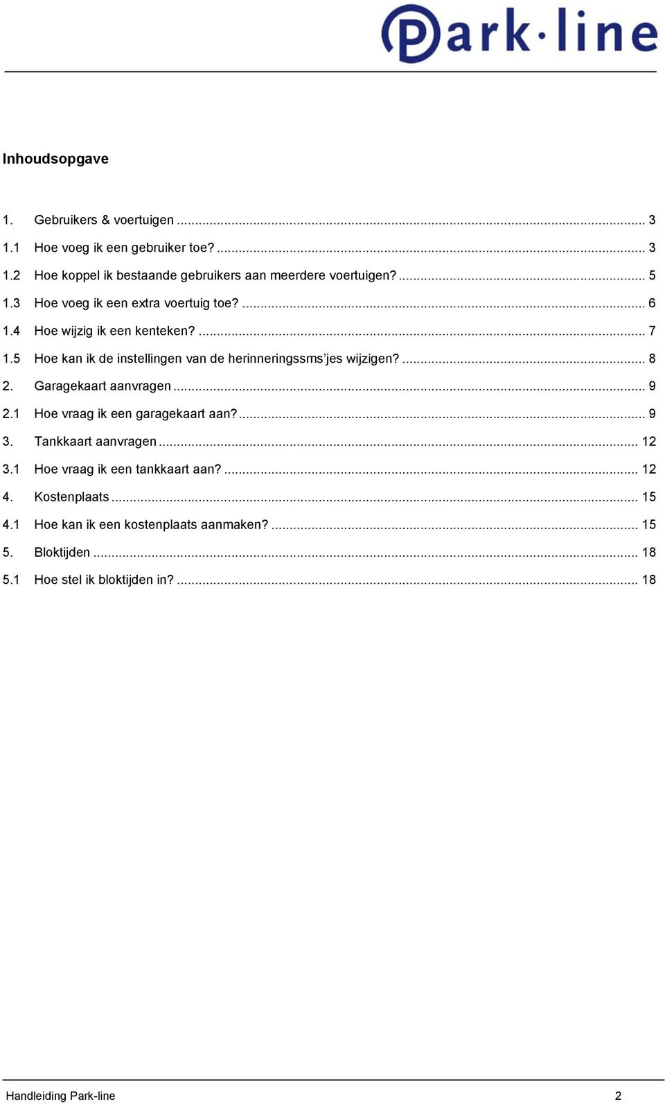 5 Hoe kan ik de instellingen van de herinneringssms jes wijzigen?... 8 2. Garagekaart aanvragen... 9 2.1 Hoe vraag ik een garagekaart aan?... 9 3.