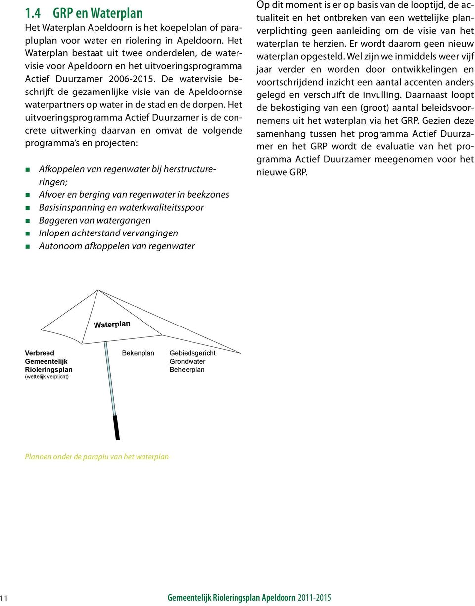 De watervisie beschrijft de gezamenlijke visie van de Apeldoornse waterpartners op water in de stad en de dorpen.