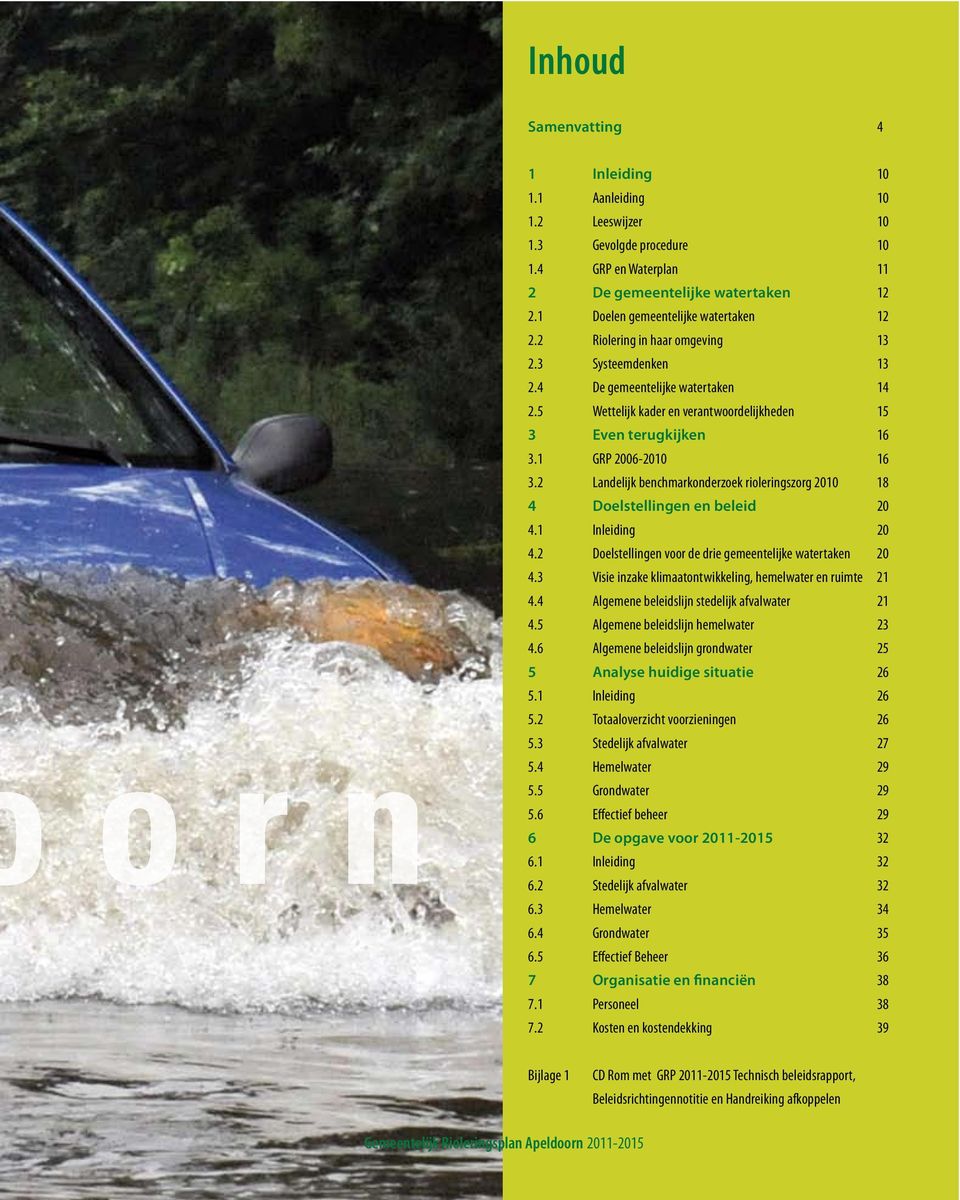 2 Landelijk benchmarkonderzoek rioleringszorg 2010 18 4 Doelstellingen en beleid 20 4.1 Inleiding 20 4.2 Doelstellingen voor de drie gemeentelijke watertaken 20 4.