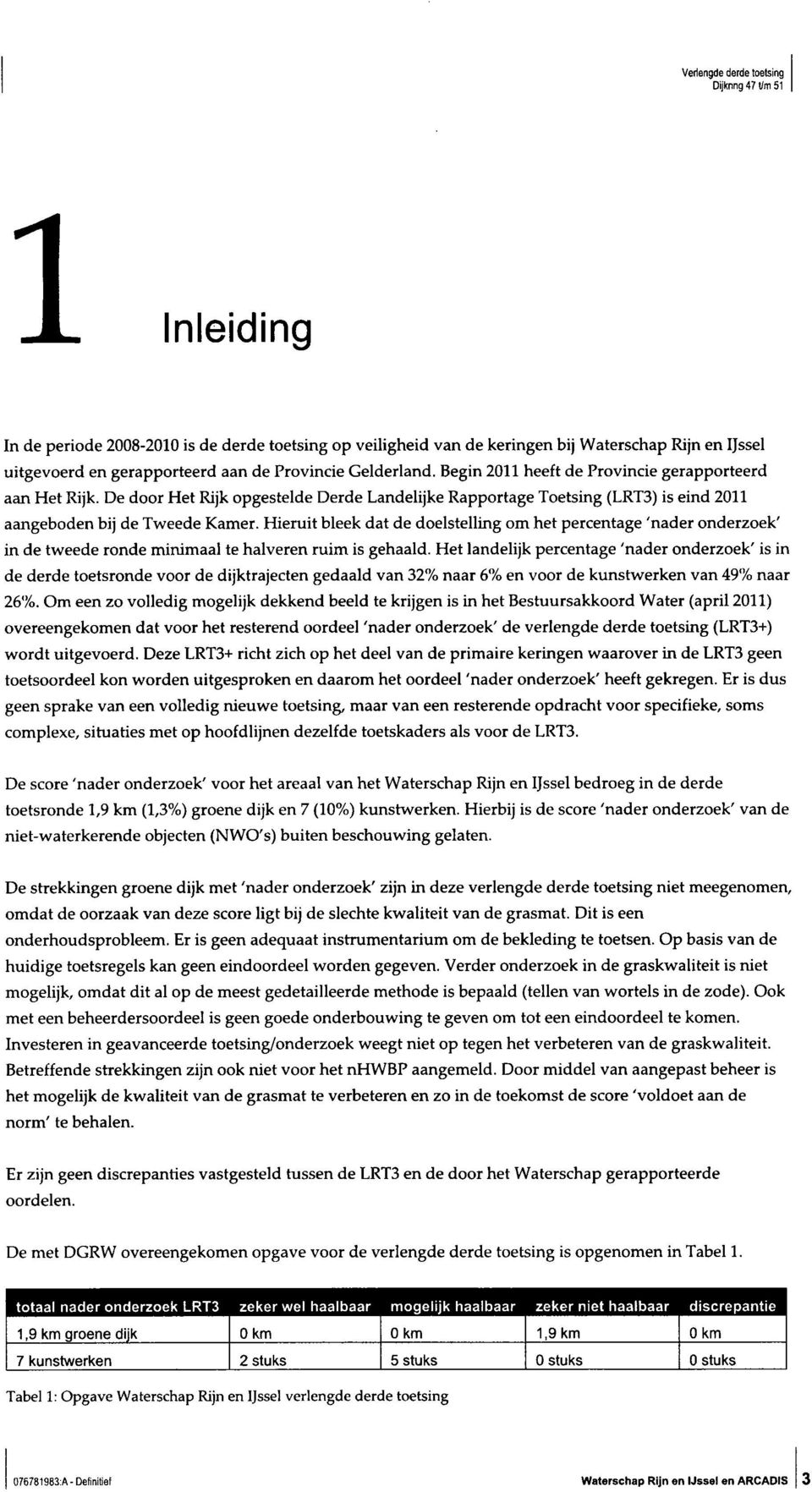 Hieruit bleek dat de doelstelling om het percentage 'nader onderzoek' in de tweede ronde minimaal te halveren ruim is gehaald.