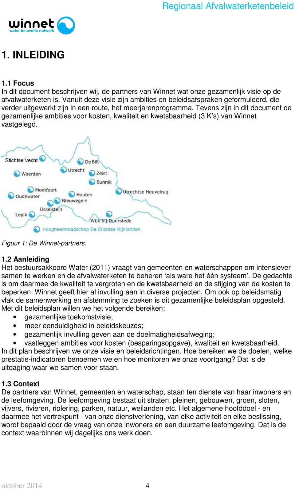 Tevens zijn in dit document de gezamenlijke ambities voor kosten, kwaliteit en kwetsbaarheid (3 K s) van Winnet vastgelegd. Figuur 1: