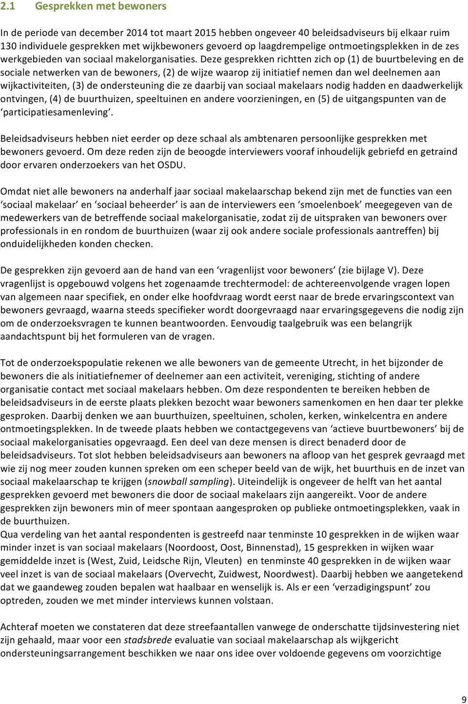 dezegesprekkenrichttenzichop(1)debuurtbelevingende socialenetwerkenvandebewoners,(2)dewijzewaaropzijinitiatiefnemendanweldeelnemenaan