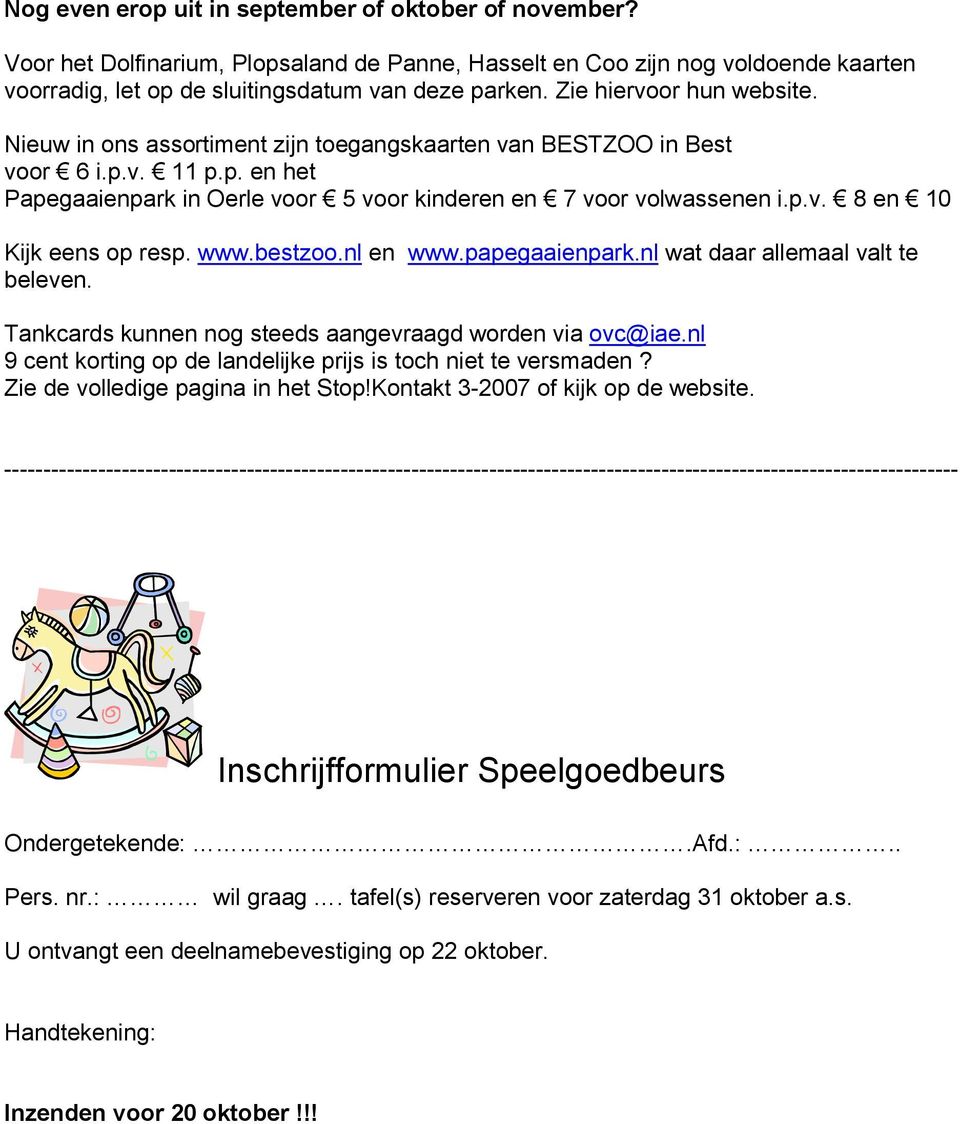 www.bestzoo.nl en www.papegaaienpark.nl wat daar allemaal valt te beleven. Tankcards kunnen nog steeds aangevraagd worden via ovc@iae.