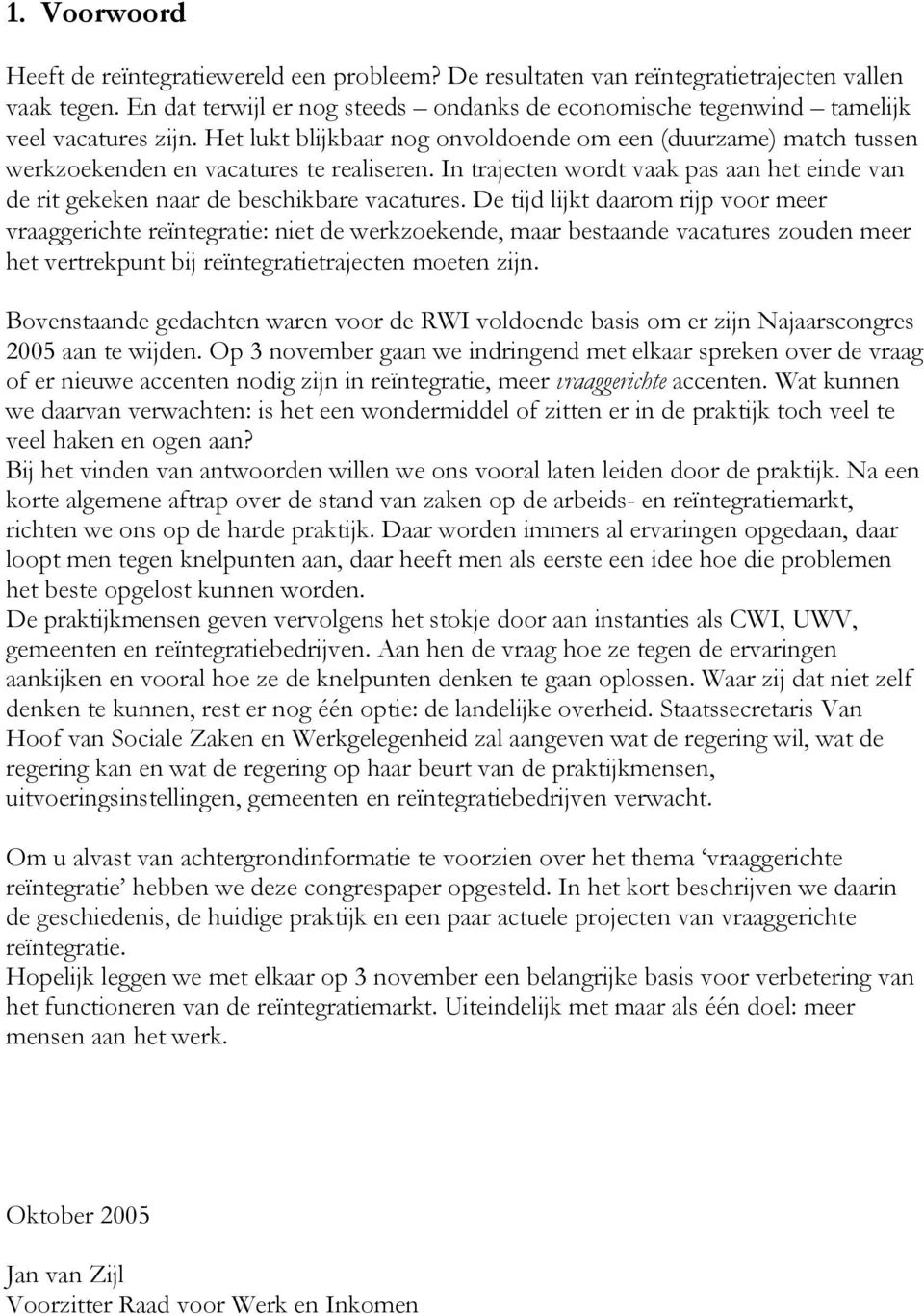 In trajecten wordt vaak pas aan het einde van de rit gekeken naar de beschikbare vacatures.