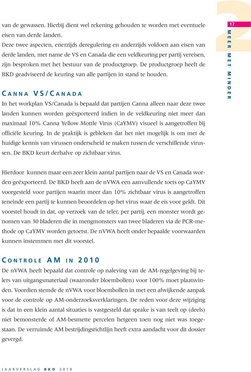 productgroep. De productgroep heeft de BKD geadviseerd de keuring van alle partijen in stand te houden.