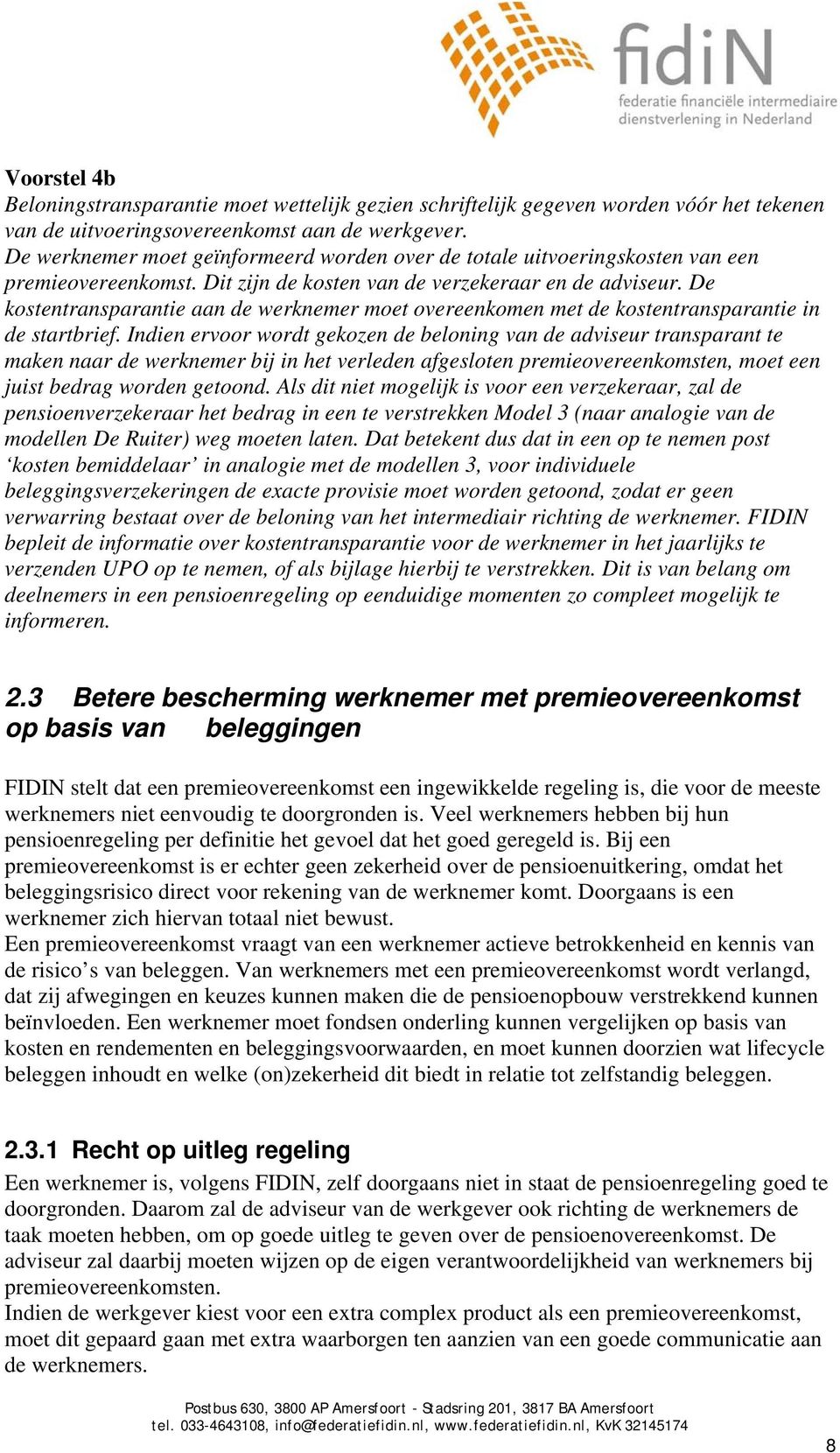 De kostentransparantie aan de werknemer moet overeenkomen met de kostentransparantie in de startbrief.