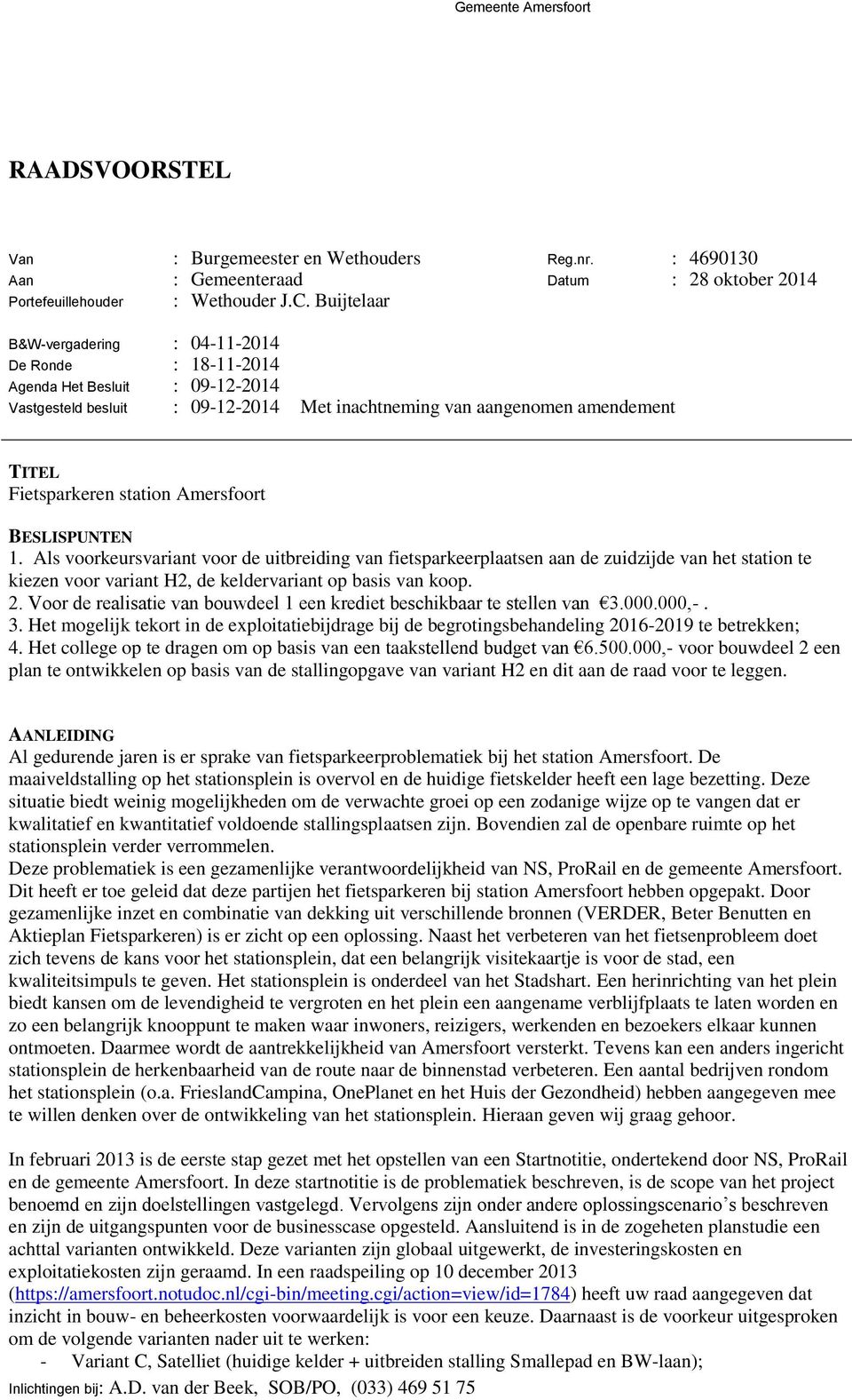 ls voorkeursvarian voor de uibreiding van fiesparkeerplaasen aan de zuidzijde van he saion e kiezen voor varian H, de keldervarian op basis van koop.