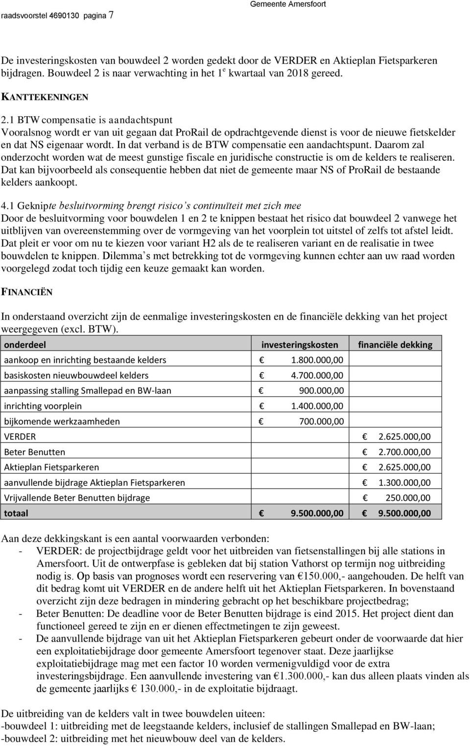 In da verband is de BTW compensaie een aandachspun. Daarom zal onderzoch worden wa de mees gunsige fiscale en juridische consrucie is om de kelders e realiseren.