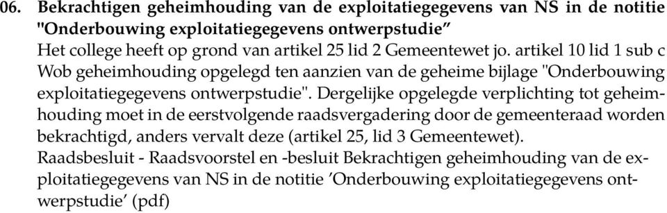 Dergelijke opgelegde verpliching o geheimhouding moe in de eersvolgende raadsvergadering door de gemeeneraad worden bekrachigd, anders verval deze (arikel,