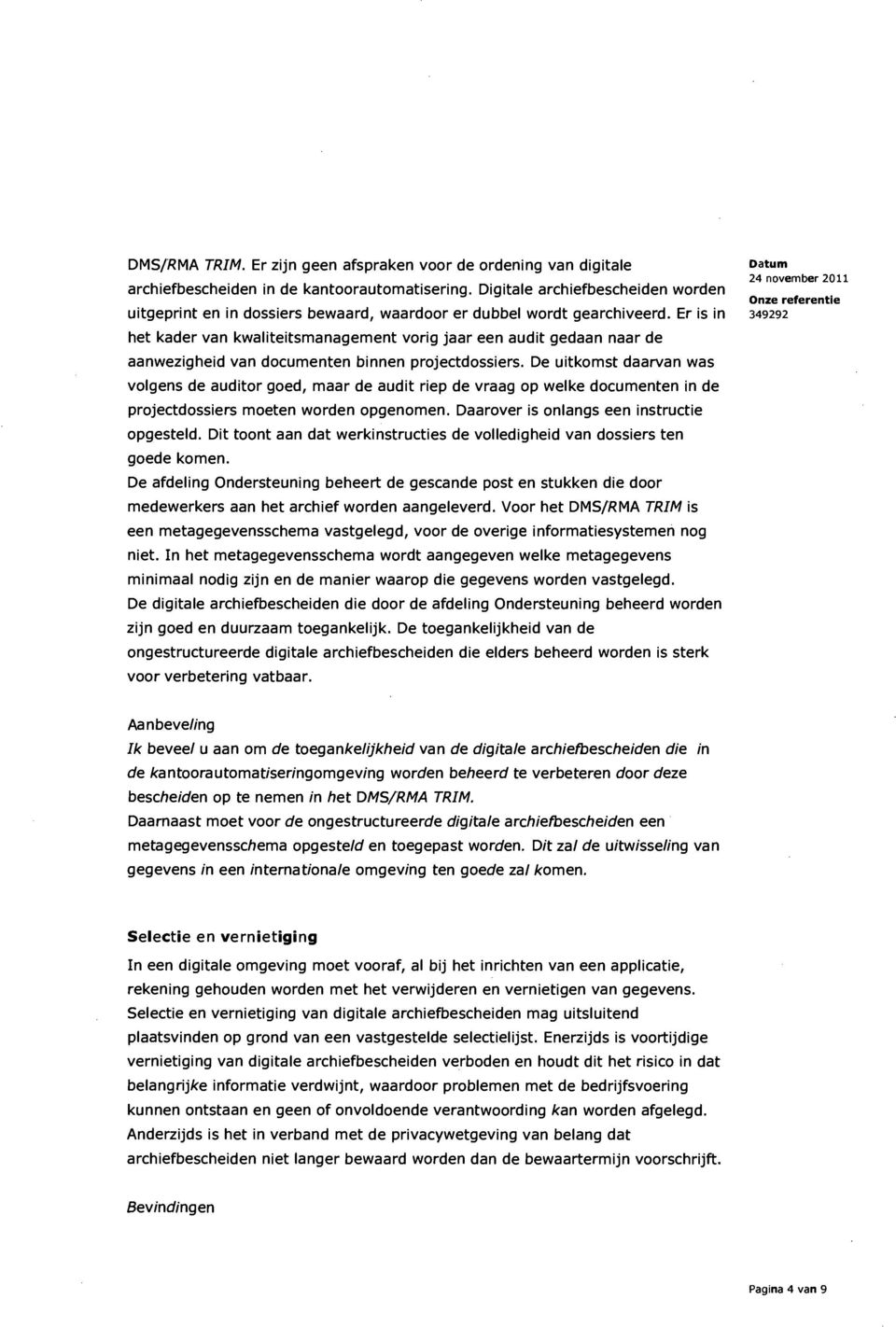 Er is in het kader van kwaliteitsmanagement vorig jaar een audit gedaan naar de aanwezigheid van documenten binnen projectdossiers.