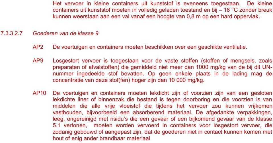 7 Goederen van de klasse 9 AP2 AP9 De voertuigen en containers moeten beschikken over een geschikte ventilatie.