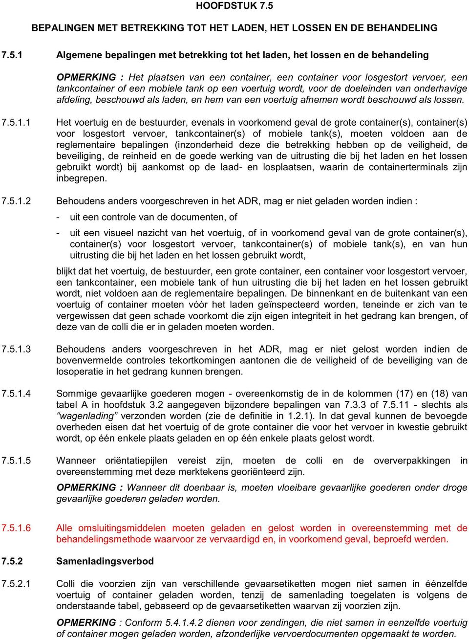 1 Algemene bepalingen met betrekking tot het laden, het lossen en de behandeling OPMERKING : Het plaatsen van een container, een container voor losgestort vervoer, een tankcontainer of een mobiele