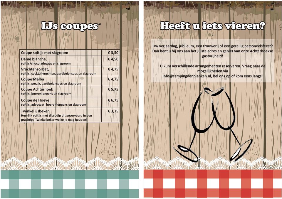 aardbeiensaus en slagroom Coupe Achterhoek 5,75 so ijs, boerenjongens en slagroom Coupe de Hoeve 6,75 so ijs, advocaat, boerenjongens en slagroom Twinkel ijsbeker 3,75 Heerlijk so ijs met