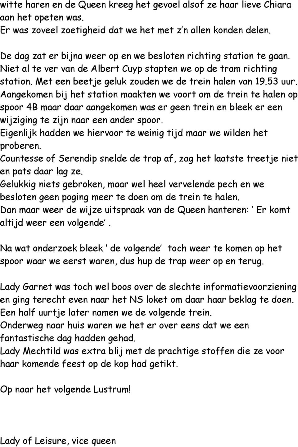 53 uur. Aangekomen bij het station maakten we voort om de trein te halen op spoor 4B maar daar aangekomen was er geen trein en bleek er een wijziging te zijn naar een ander spoor.