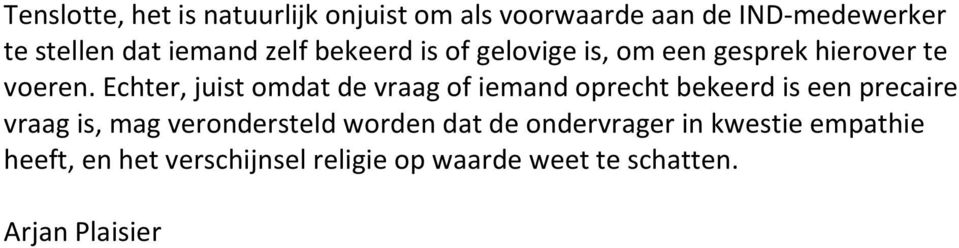 Echter, juist omdat de vraag of iemand oprecht bekeerd is een precaire vraag is, mag