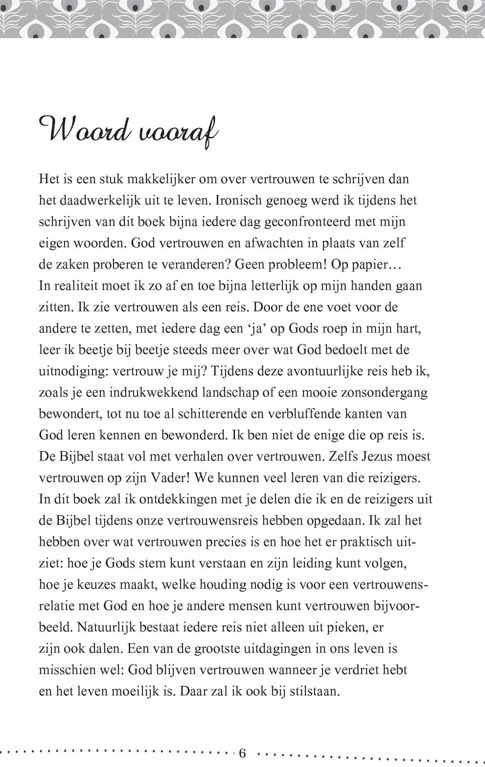 Geen probleem! Op papier In realiteit moet ik zo af en toe bijna letterlijk op mijn handen gaan zitten. Ik zie vertrouwen als een reis.