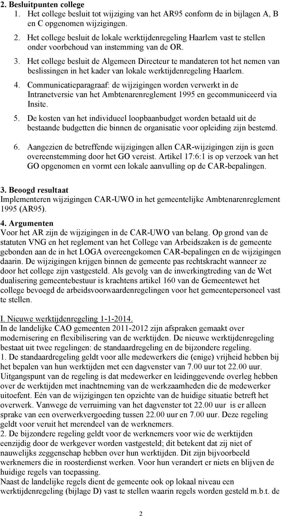 Het college besluit de Algemeen Directeur te mandateren tot het nemen van beslissingen in het kader van lokale werktijdenregeling Haarlem. 4.