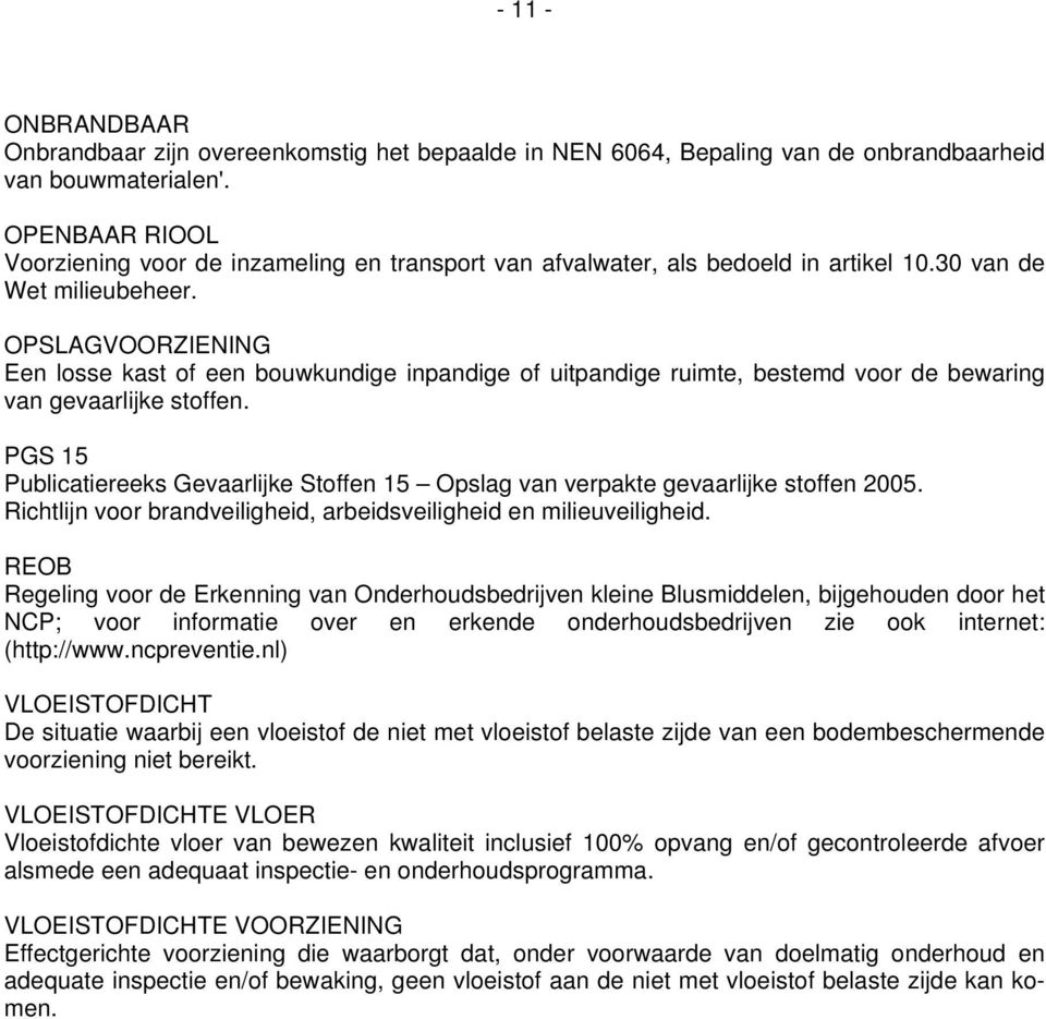 OPSLAGVOORZIENING Een losse kast of een bouwkundige inpandige of uitpandige ruimte, bestemd voor de bewaring van gevaarlijke stoffen.