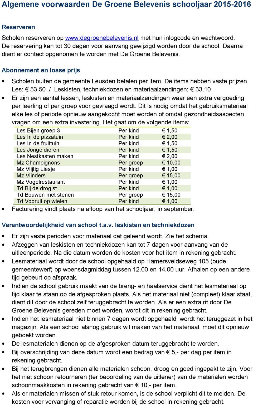 Abonnement en losse prijs Scholen buiten de gemeente Leusden betalen per item. De items hebben vaste prijzen.