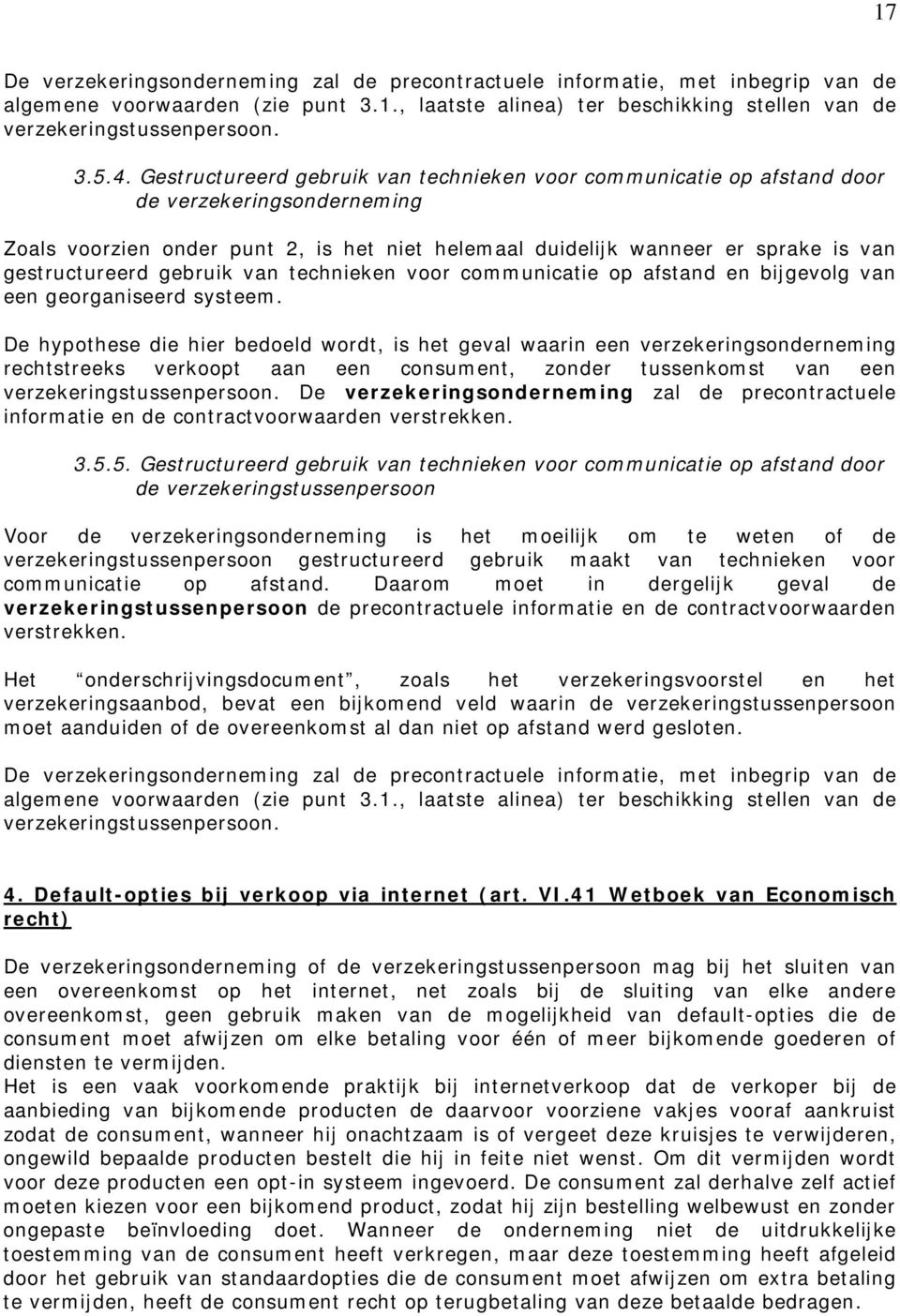 gestructureerd gebruik van technieken voor communicatie op afstand en bijgevolg van een georganiseerd systeem.