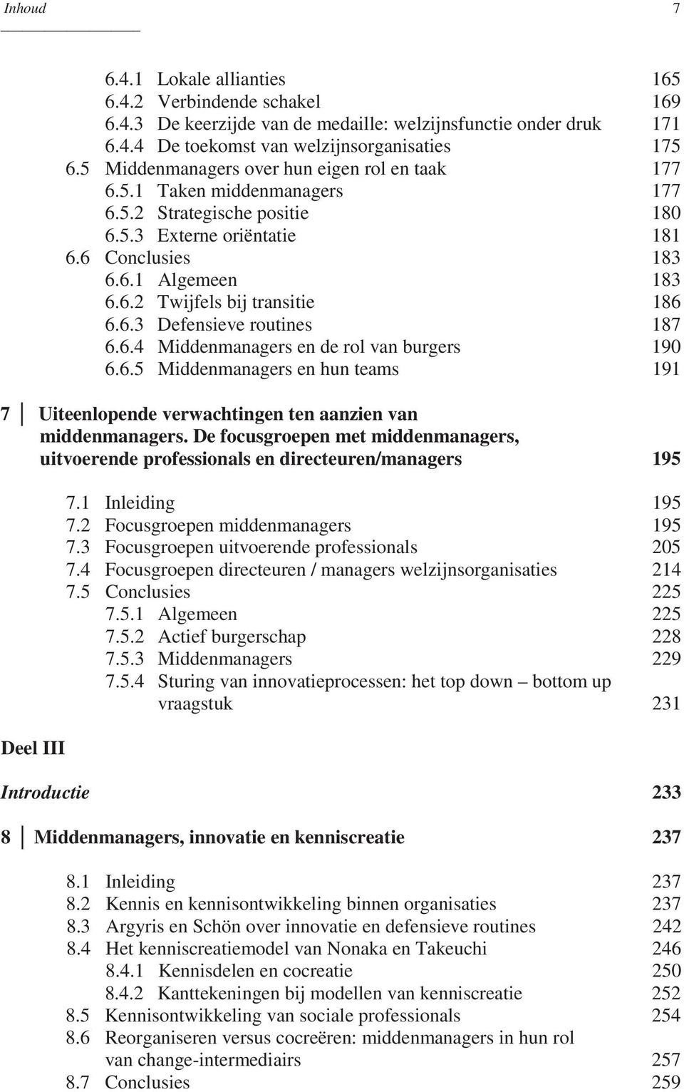 6.3 Defensieve routines 187 6.6.4 Middenmanagers en de rol van burgers 190 6.6.5 Middenmanagers en hun teams 191 7 Uiteenlopende verwachtingen ten aanzien van middenmanagers.