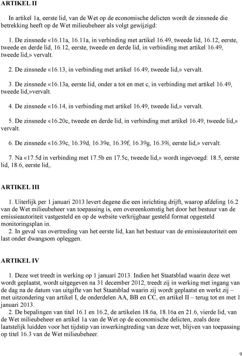 13, in verbinding met artikel 16.49, tweede lid,» vervalt. 3. De zinsnede «16.13a, eerste lid, onder a tot en met c, in verbinding met artikel 16.49, tweede lid,»vervalt. 4. De zinsnede «16.14, in verbinding met artikel 16.