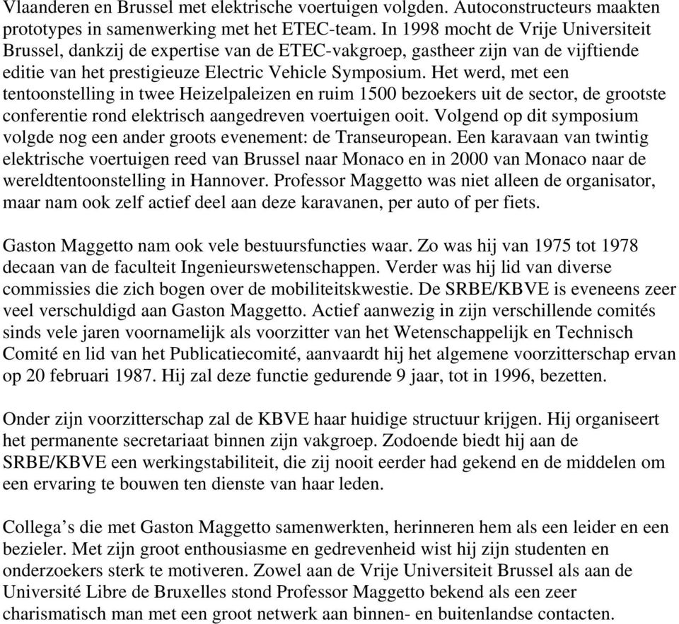 Het werd, met een tentoonstelling in twee Heizelpaleizen en ruim 1500 bezoekers uit de sector, de grootste conferentie rond elektrisch aangedreven voertuigen ooit.