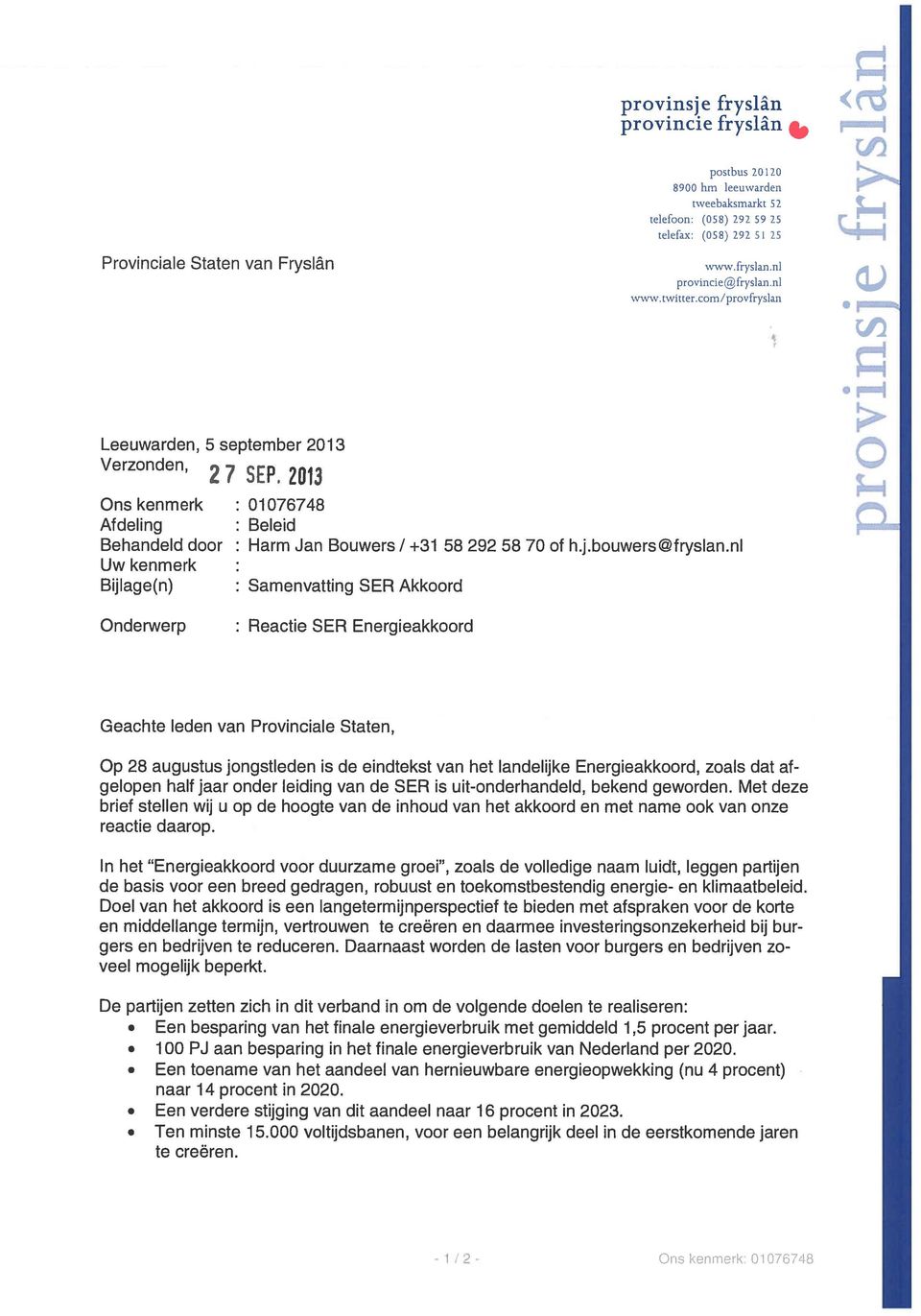 2013 Ons kenmerk : 01076748 Afdeling : Beleid Behandeld door : Harm Jan Bouwers / +31 58 292 58 70 of h.j.bouwers@fryslan.