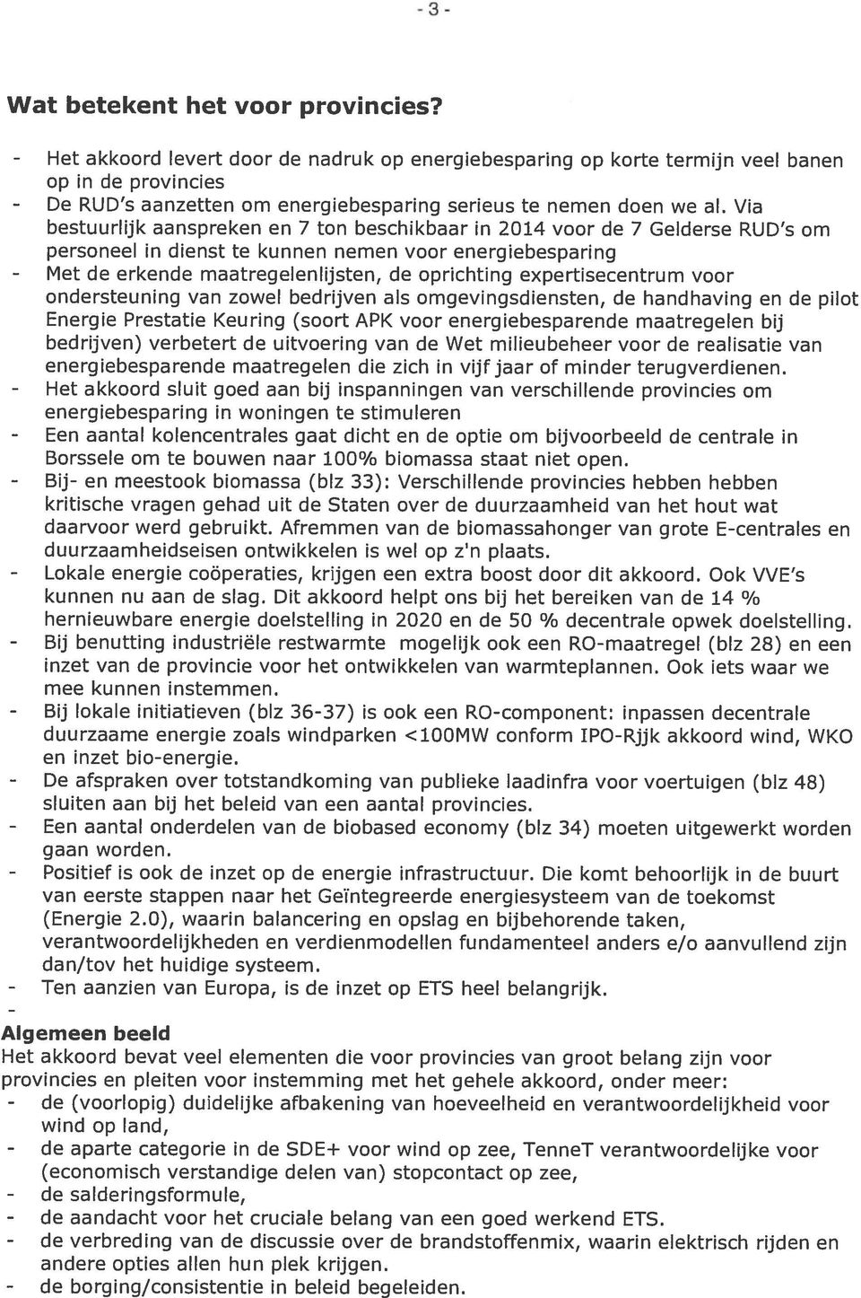 Via bestuurlijk aanspreken en 7 ton beschikbaar in 2014 voor de 7 Gelderse RUD s om personeel in dienst te kunnen nemen voor energiebesparing de erkende maatregelenlijsten, de oprichting