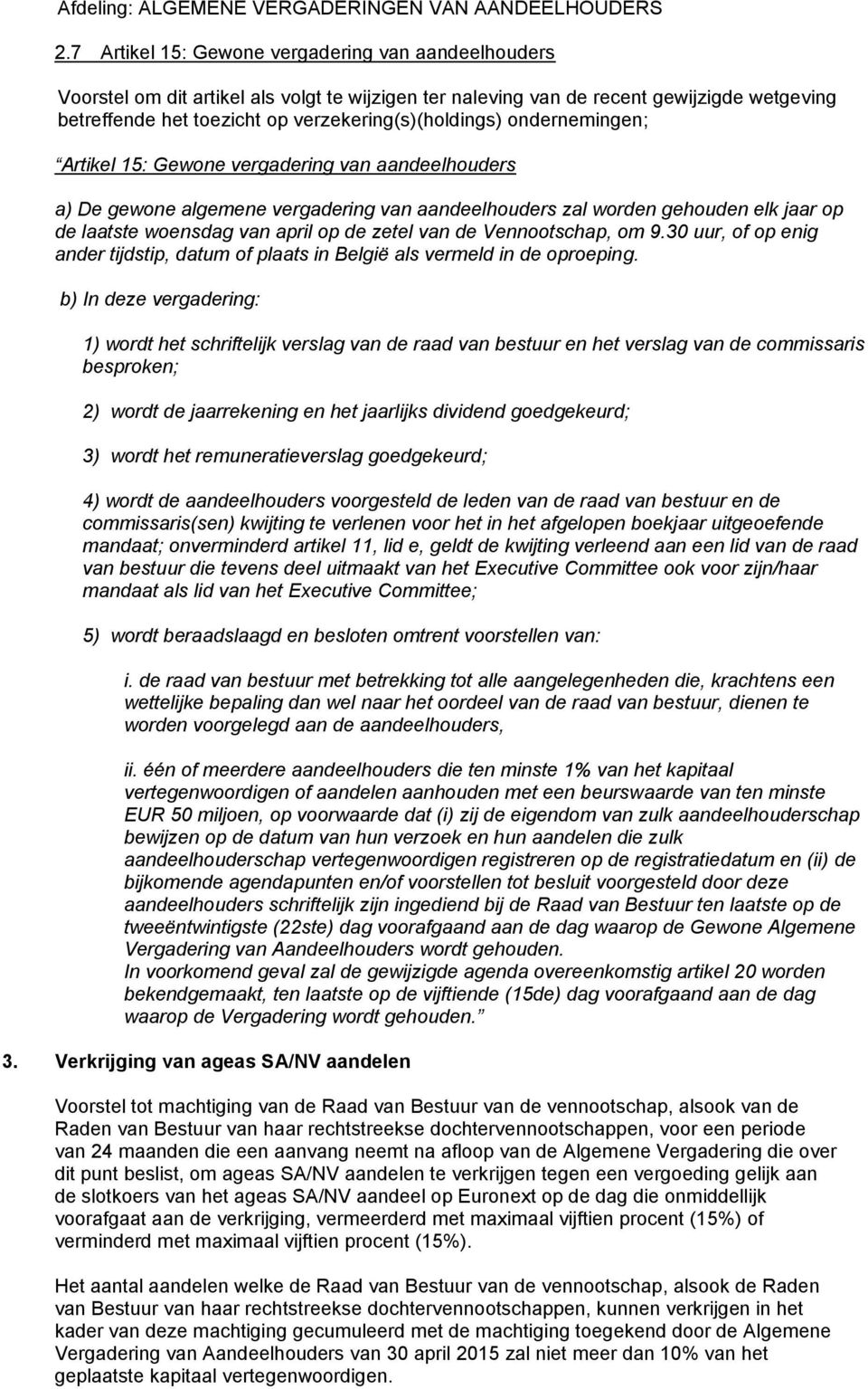 woensdag van april op de zetel van de Vennootschap, om 9.30 uur, of op enig ander tijdstip, datum of plaats in België als vermeld in de oproeping.