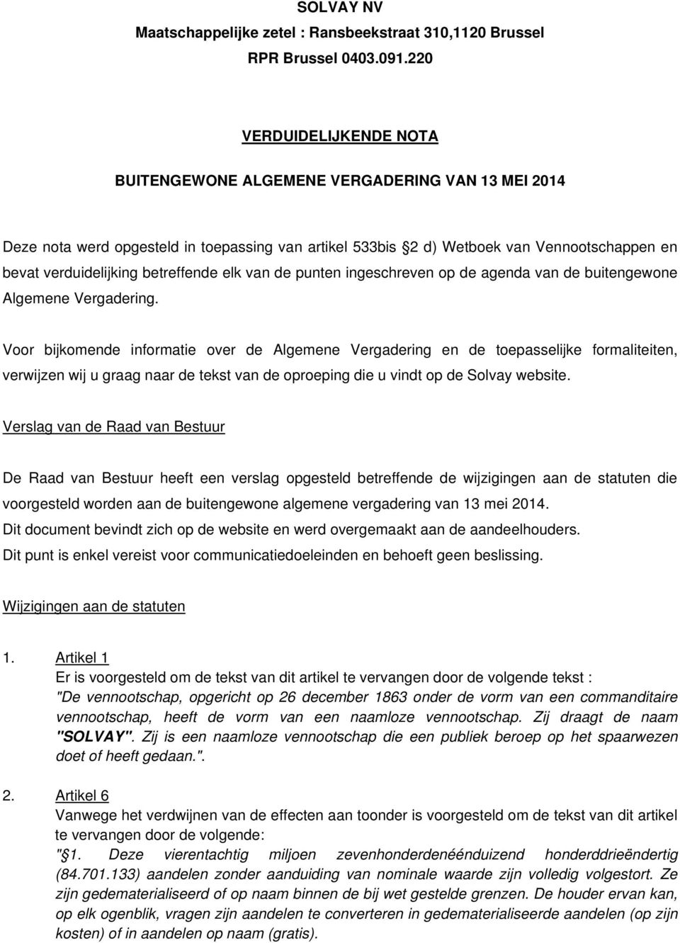 betreffende elk van de punten ingeschreven op de agenda van de buitengewone Algemene Vergadering.