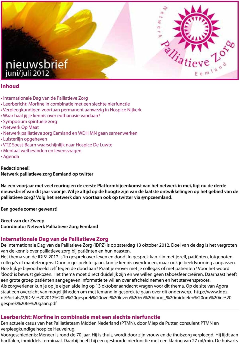 Symposium spirituele zorg Netwerk Op Maat Netwerk palliatieve zorg Eemland en WDH MN gaan samenwerken Luisterlijn opgeheven VTZ Soest-Baarn waarschijnlijk naar Hospice De Luwte Mentaal welbevinden en