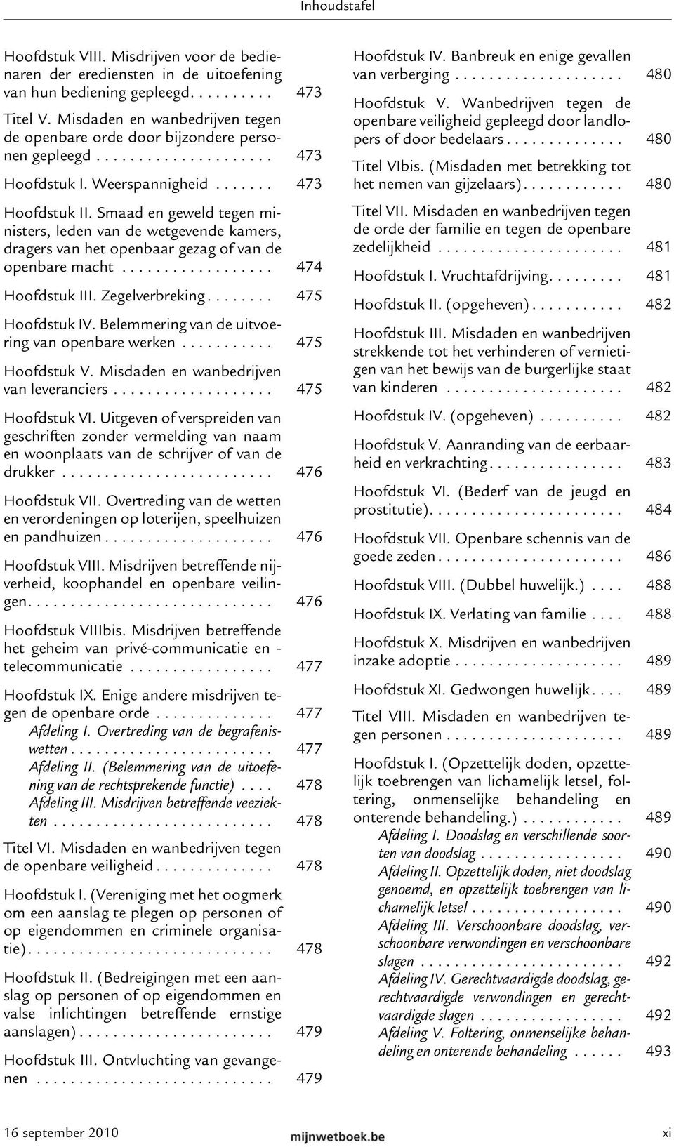 Smaad en geweld tegen ministers, leden van de wetgevende kamers, dragers van het openbaar gezag of van de openbare macht.................. 474 Hoofdstuk III. Zegelverbreking........ 475 Hoofdstuk IV.