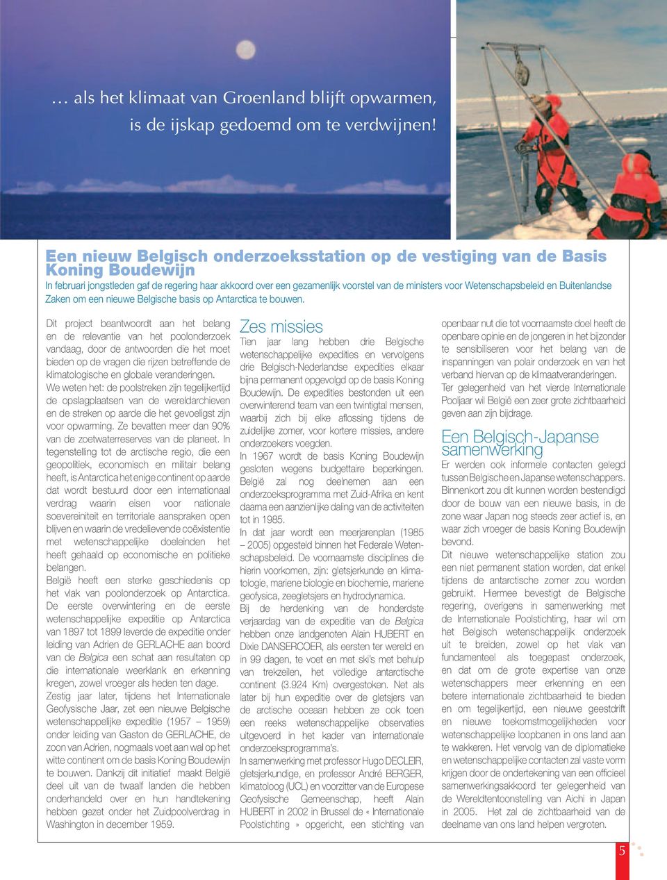 Wetenschapsbeleid en Buitenlandse Zaken om een nieuwe Belgische basis op Antarctica te bouwen.