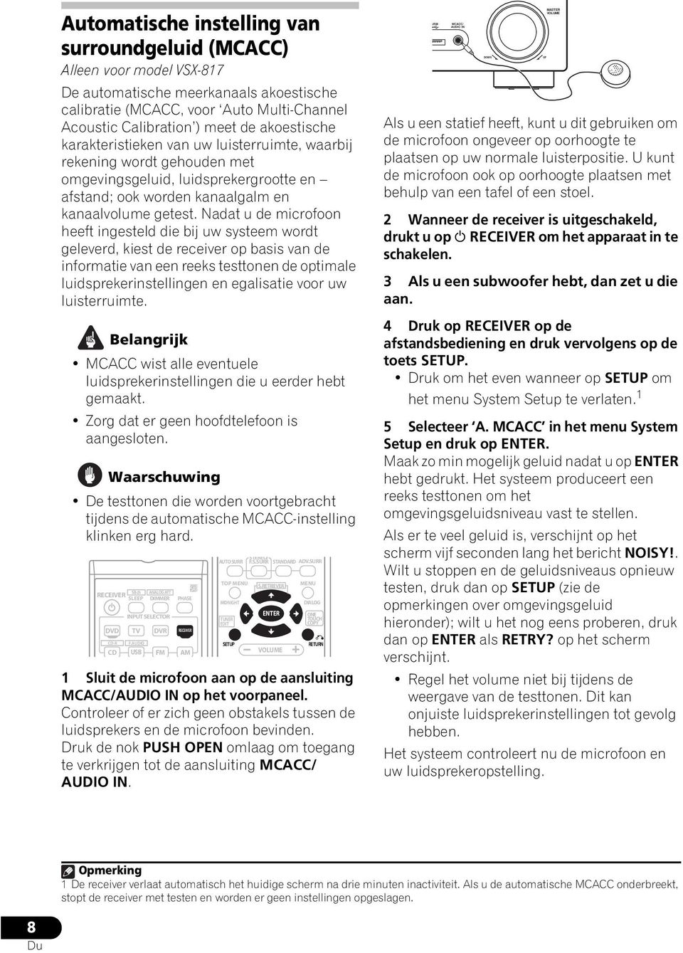 Nadat u de microfoon heeft ingesteld die bij uw systeem wordt geleverd, kiest de receiver op basis van de informatie van een reeks testtonen de optimale luidsprekerinstellingen en egalisatie voor uw