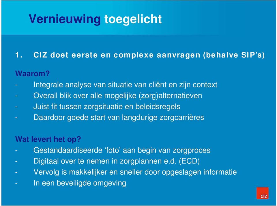 tussen zorgsituatie en beleidsregels - Daardoor goede start van langdurige zorgcarrières Wat levert het op?