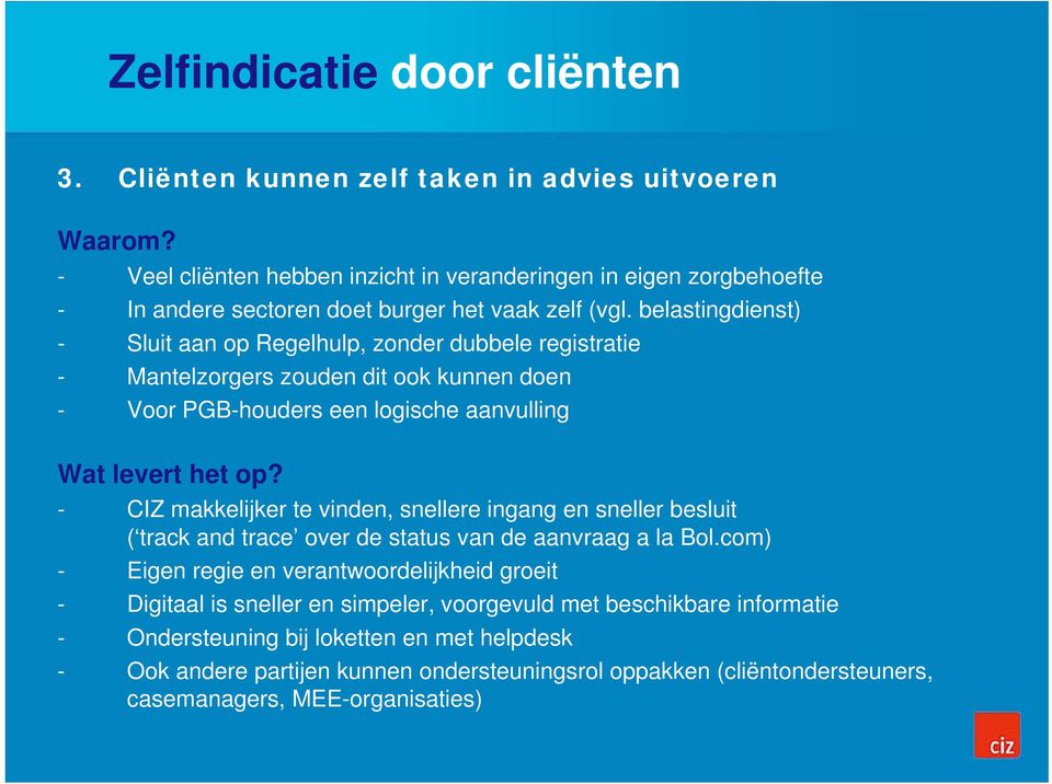 belastingdienst) - Sluit aan op Regelhulp, zonder dubbele registratie - Mantelzorgers zouden dit ook kunnen doen - Voor PGB-houders een logische aanvulling Wat levert het op?