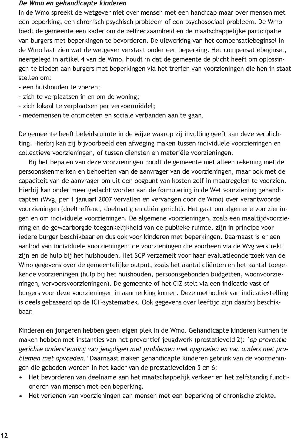 De uitwerking van het compensatiebeginsel in de Wmo laat zien wat de wetgever verstaat onder een beperking.