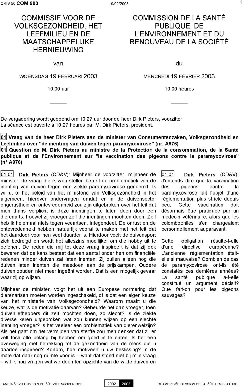 27 heures par M. Dirk Pieters, président. 01 Vraag van de heer Dirk Pieters aan de minister van Consumentenzaken, Volksgezondheid en Leefmilieu over "de inenting van duiven tegen paramyxovirose" (nr.