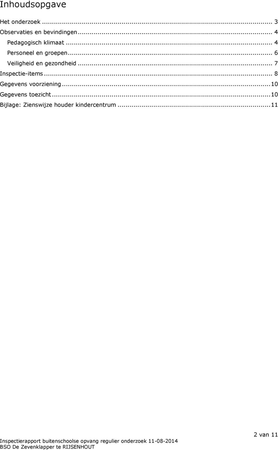 .. 6 Veiligheid en gezondheid... 7 Inspectie-items.