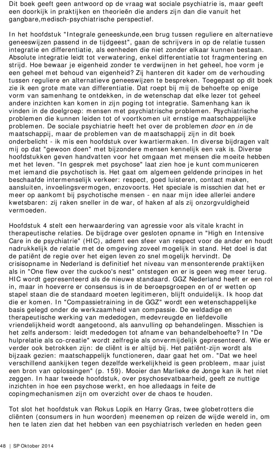 eenheden die niet zonder elkaar kunnen bestaan. Absolute integratie leidt tot verwatering, enkel differentiatie tot fragmentering en strijd.