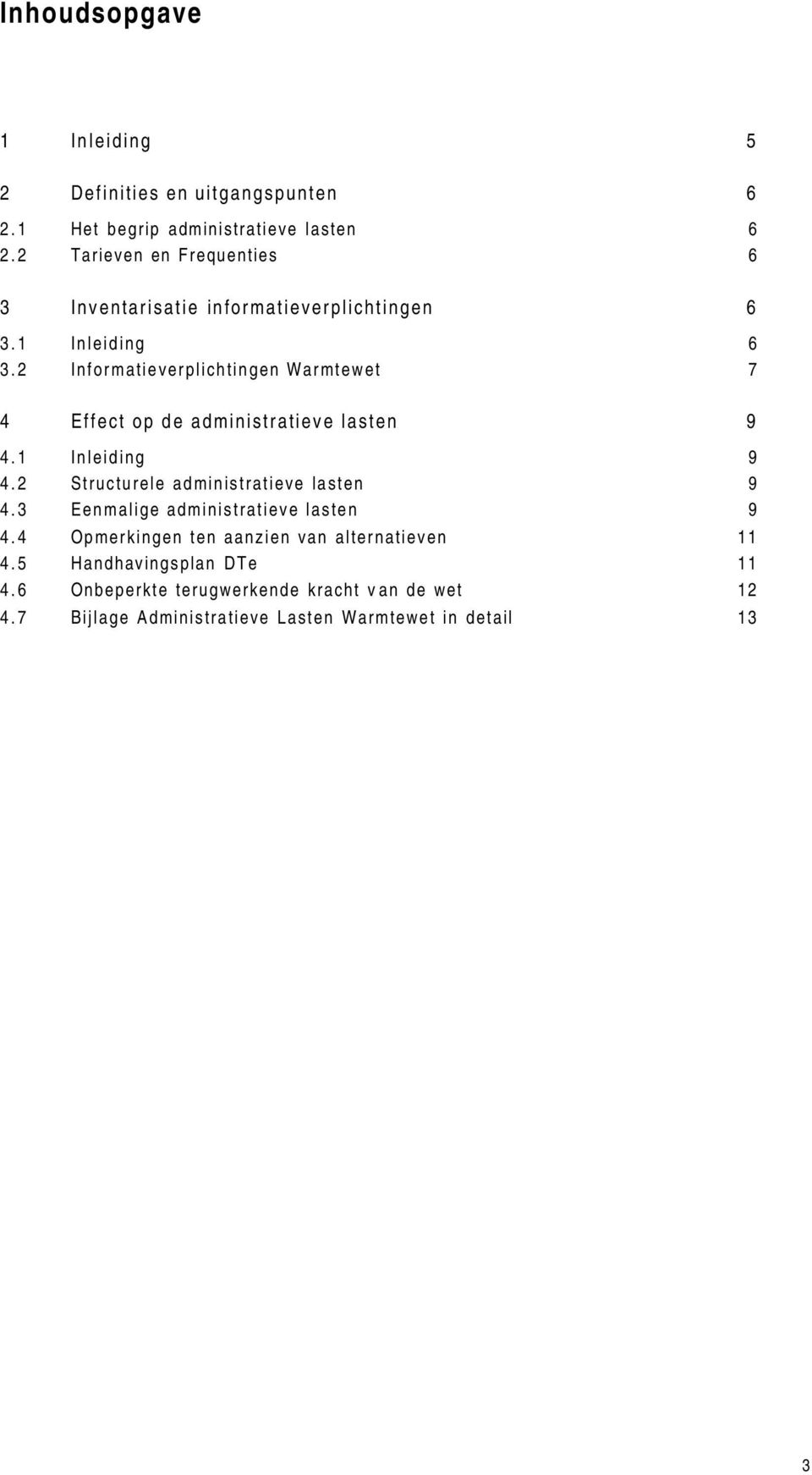 2 Informatieverplichtingen Warmtewet 7 4 Effect op de administratieve lasten 9 4.1 Inleiding 9 4.2 Structurele administratieve lasten 9 4.