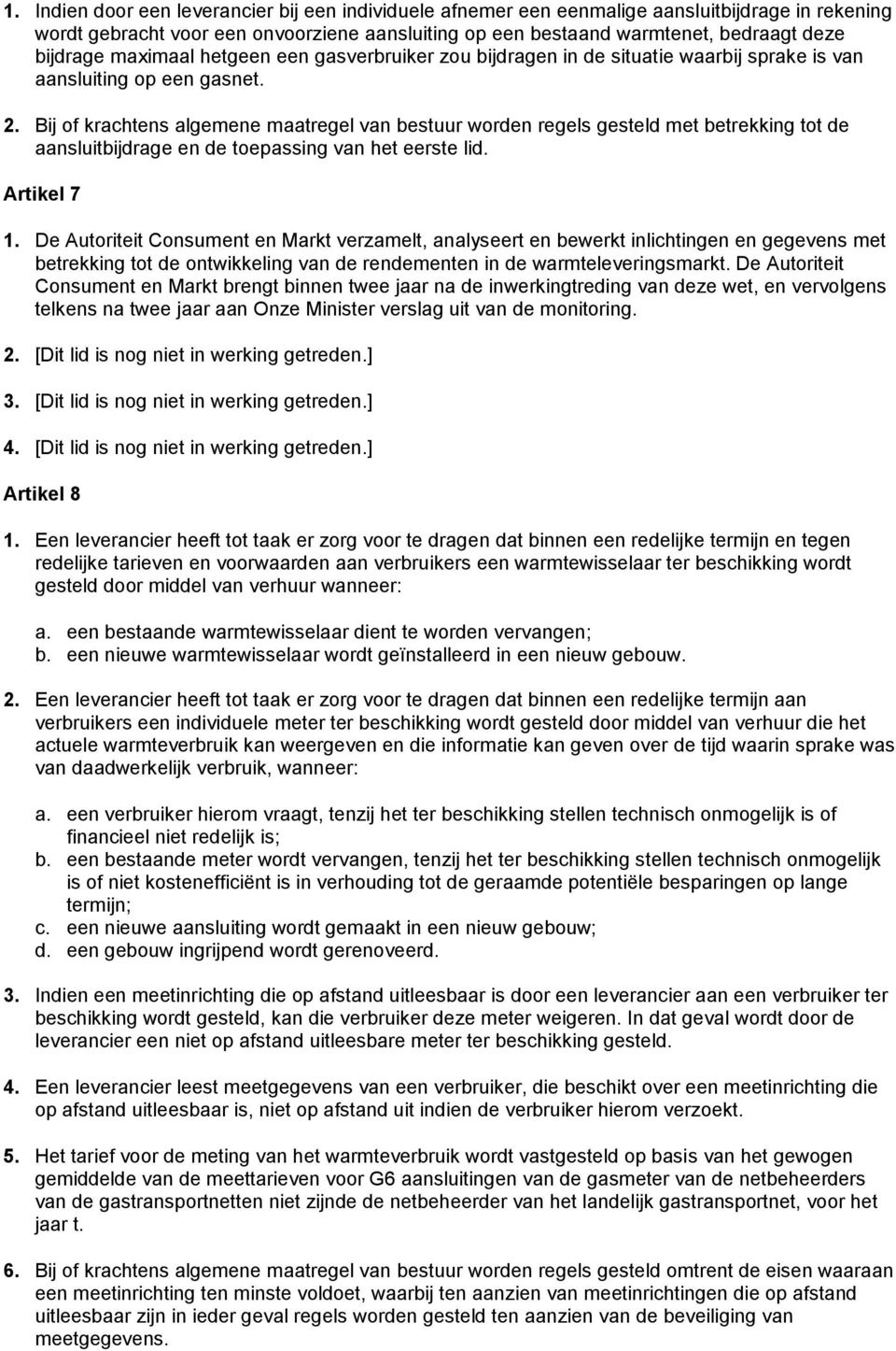 Bij of krachtens algemene maatregel van bestuur worden regels gesteld met betrekking tot de aansluitbijdrage en de toepassing van het eerste lid. Artikel 7 1.