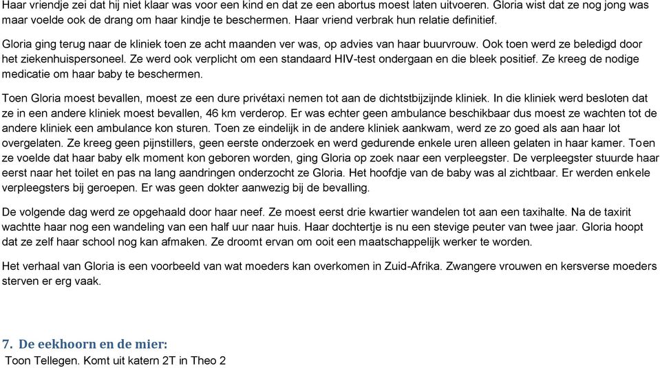 Ze werd ook verplicht om een standaard HIV-test ondergaan en die bleek positief. Ze kreeg de nodige medicatie om haar baby te beschermen.