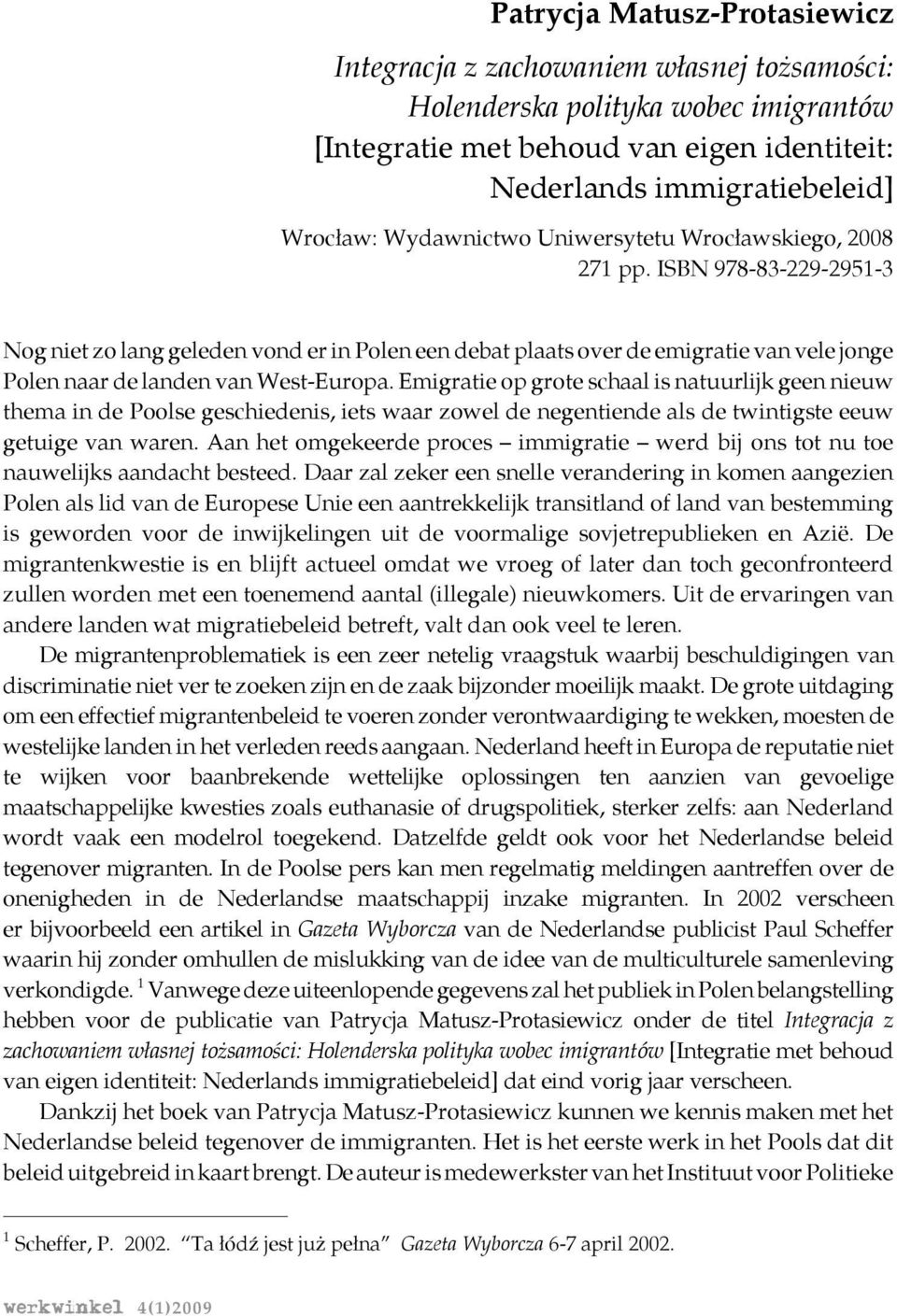 ISBN 978-83-229-2951-3 Nog niet zo lang geleden vond er in Polen een debat plaats over de emigratie van vele jonge Polen naar de landen van West-Europa.