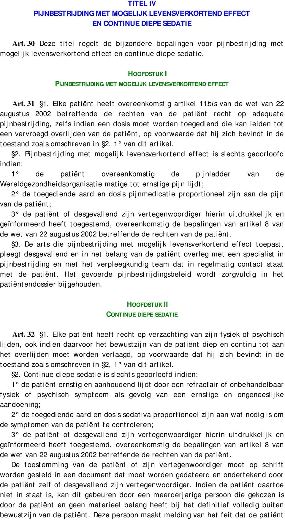 31 1. Elke patiënt heeft overeenkomstig artikel 11bis van de wet van 22 augustus 2002 betreffende de rechten van de patiënt recht op adequate pijnbestrijding, zelfs indien een dosis moet worden