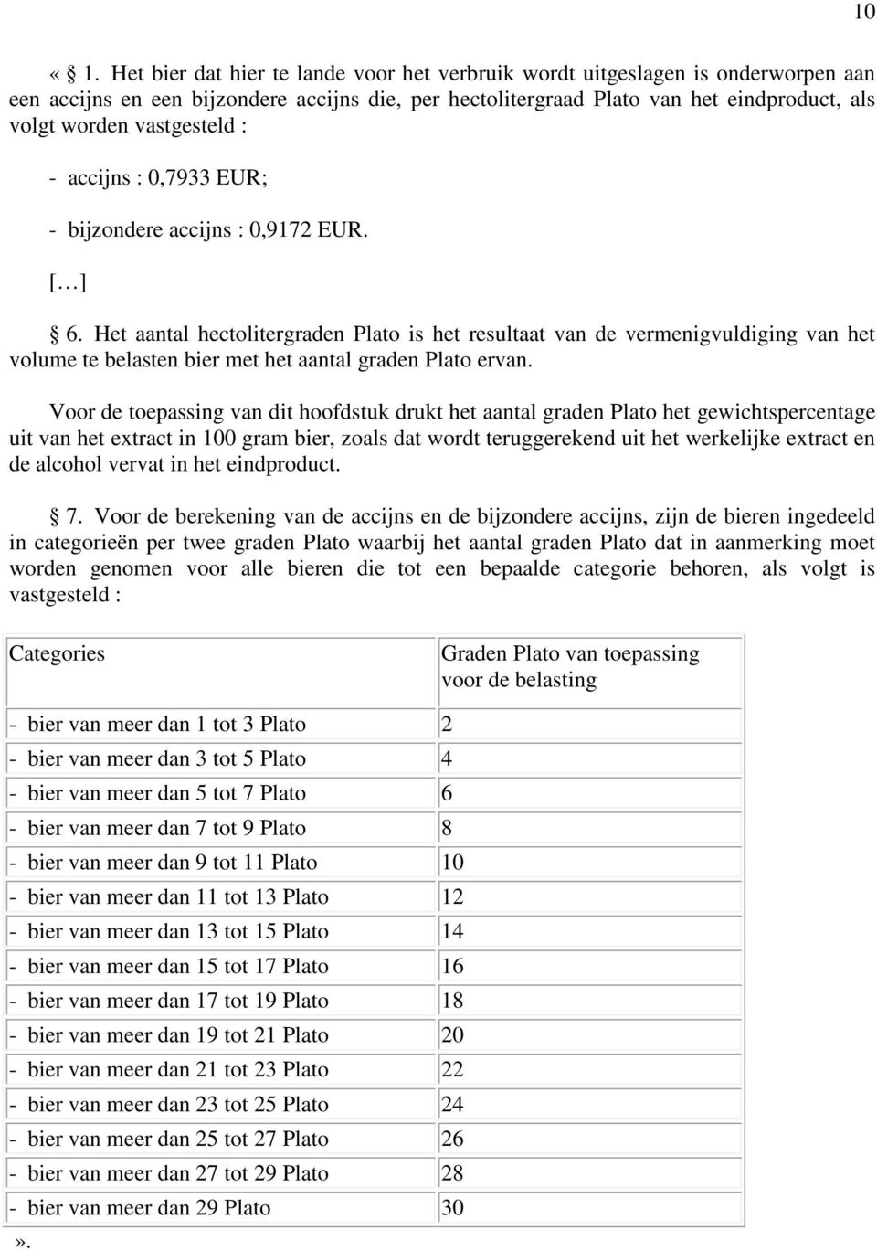 vastgesteld : - accijns : 0,7933 EUR; - bijzondere accijns : 0,9172 EUR. [ ] 6.