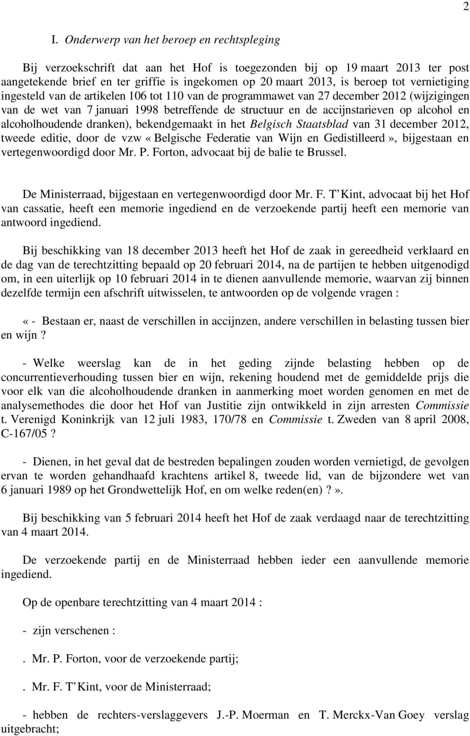 alcohol en alcoholhoudende dranken), bekendgemaakt in het Belgisch Staatsblad van 31 december 2012, tweede editie, door de vzw «Belgische Federatie van Wijn en Gedistilleerd», bijgestaan en