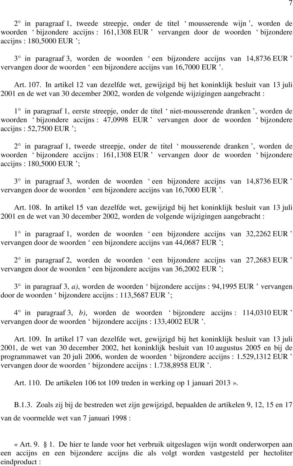 In artikel 12 van dezelfde wet, gewijzigd bij het koninklijk besluit van 13 juli 2001 en de wet van 30 december 2002, worden de volgende wijzigingen aangebracht : 1 in paragraaf 1, eerste streepje,